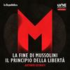 undefined M - La fine di Mussolini, il principio della libertà